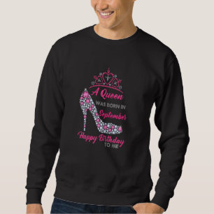 A Queen Was Born In September Happy Birthday To Me Sweatshirt