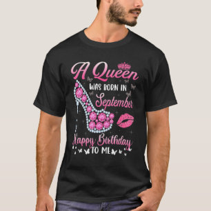 A Queen Was Born In September Happy Birthday To Me T-Shirt