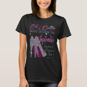 A Queen was born in September,happy birthday to me T-Shirt