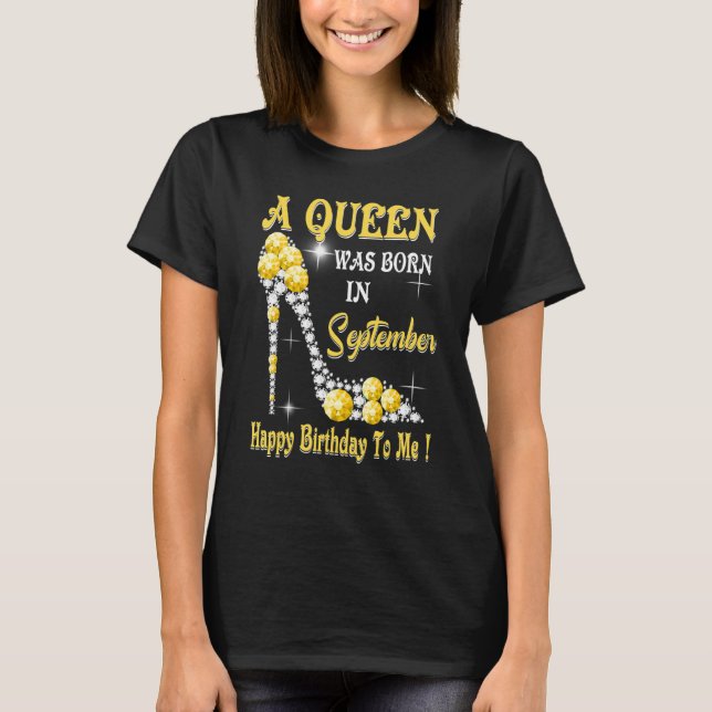 A Queen Was Born In September Happy Birthday To Me T-Shirt (Front)