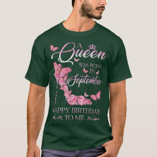 A Queen Was Born In September Happy Birthday To Me T-Shirt