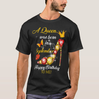 A Queen Was Born In September Happy Birthday Women T-Shirt