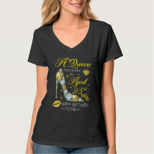 A Queen Was Born On April 23rd Happy Birthday To M T-Shirt