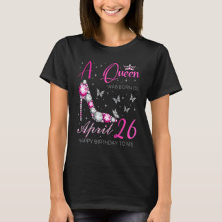 A Queen Was Born on April 26, 26th April Birthday T-Shirt