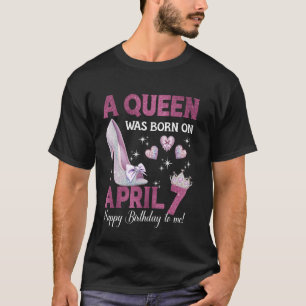 A Queen Was Born On April 7 Girlie Birthday Queen T-Shirt