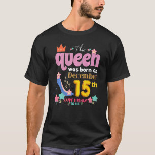 A Queen Was Born On December 15 15th, December Bir T-Shirt
