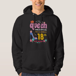 A Queen Was Born On December 18 18th, December Bir Hoodie
