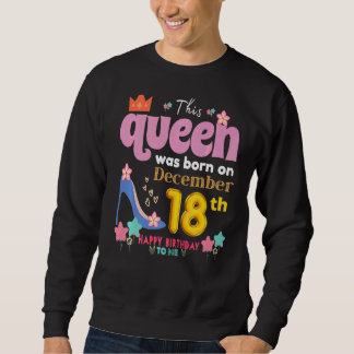 A Queen Was Born On December 18 18th, December Bir Sweatshirt