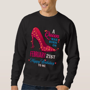 A Queen Was Born On February 21st Girls Women Sweatshirt