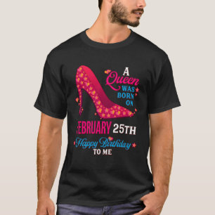 A Queen Was Born On February 25th  Girls Women T-Shirt
