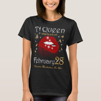 A Queen Was Born on February 28 28th February Quee T-Shirt
