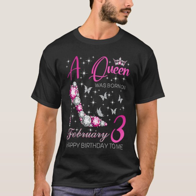 A Queen Was Born on February 3 3rd February Bday P T-Shirt (Front)