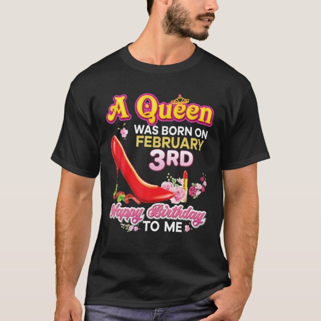 A Queen Was Born On February 3 3Rd Happy Birthday T-Shirt (Front)