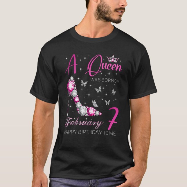 A Queen Was Born on February 7 7th February Bday P T-Shirt (Front)