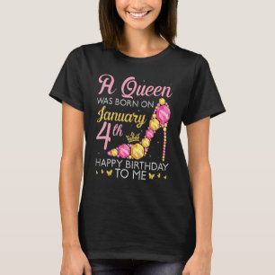 A Queen Was Born On January 4th Happy Birthday To T-Shirt