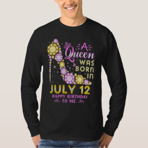 A Queen Was Born On July 12 Happy Birthday To Me 1 T-Shirt