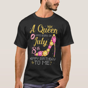 A Queen Was Born On July 18th Happy Birthday To Me T-Shirt