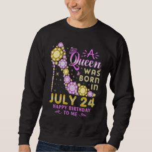 A Queen Was Born On July 24 Happy Birthday To Me 2 Sweatshirt