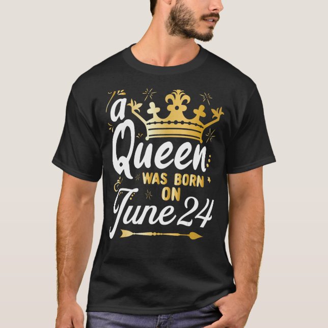 A Queen Was Born on June 24, Cute Girly June 24th  T-Shirt (Front)