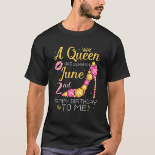 A Queen Was Born On June 2nd Happy Birthday To Me  T-Shirt