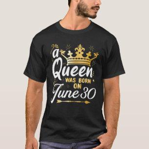 A Queen Was Born On June 30, Cute Girly June 30Th T-Shirt
