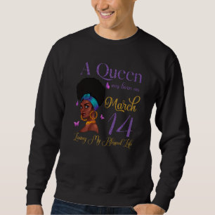 A Queen Was Born On March 14 Living My Blessed Lif Sweatshirt