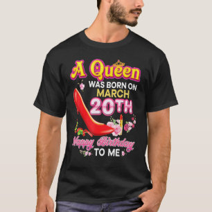 A Queen Was Born On March 20 20th Happy Birthday T T-Shirt