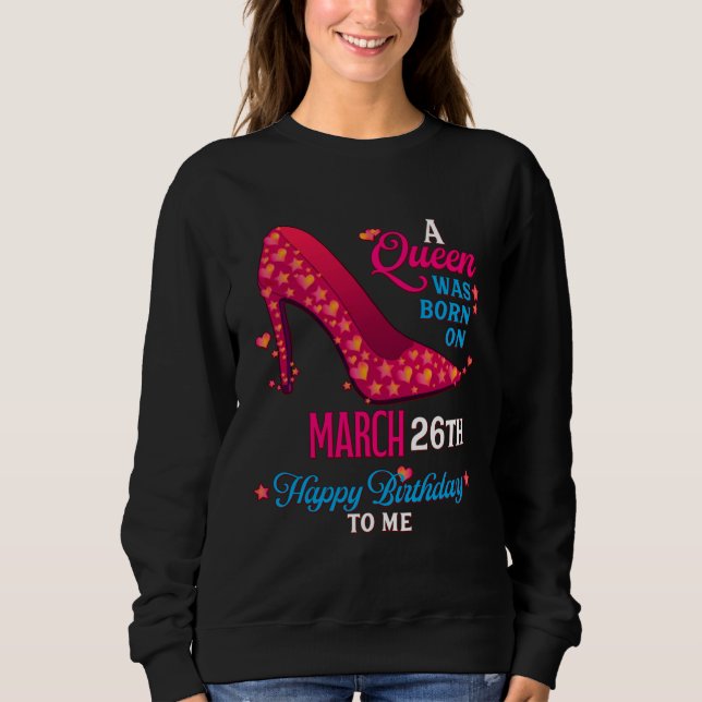A Queen Was Born On March 26th  Girls Women Sweatshirt (Front)
