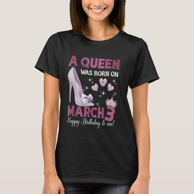 A Queen Was Born On March 3 Girlie Birthday Queen T-Shirt (Front)