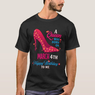 A Queen Was Born On March 4th  Girls Women T-Shirt