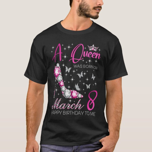 A Queen Was Born on March 8 8th March Bday Party T-Shirt (Front)