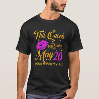A Queen Was Born On May 20 Happy Birthday To Me Hi T-Shirt