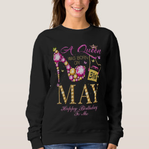A Queen Was Born On May 31 Happy Birthday To Me Sweatshirt
