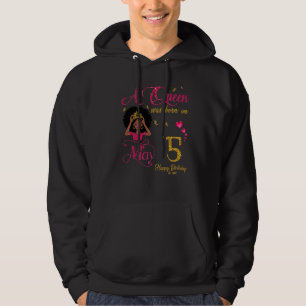 A Queen Was Born On May 5 Happy Birthday To Me Hoodie