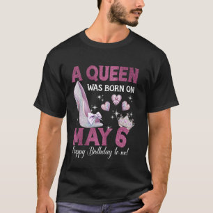 A Queen Was Born On May 6 Girlie Birthday Queen T-Shirt
