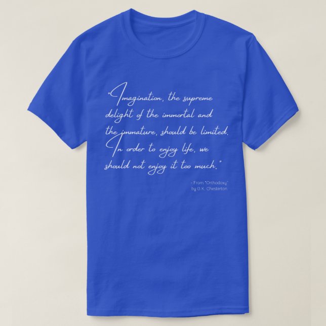A Quote from Orthodoxy by GK Chesterton TShirt (Design Front)