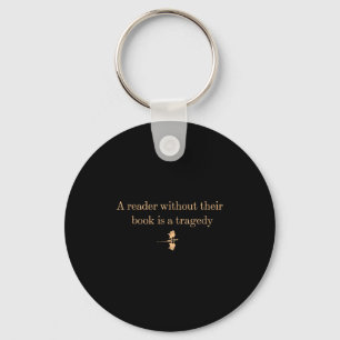 A Reader Without Their Book Is Tragedy - Book Read Key Ring
