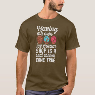 A real cream come true Funny Ice Cream Saying Men T-Shirt