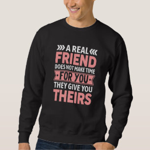 A Real Friend Does Not Make Time For You Friendsh Sweatshirt