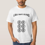 A Real Man’s Six-Pack T-Shirt<br><div class="desc">Phrase,  “A Real Man’s Six-Pack” in solid grey & black font with 6 pack of beer in the place of Ab’s</div>