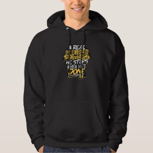 A Real Plumber Doesn't Stop When He's Tired Plung Hoodie