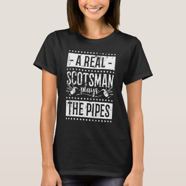 A Real Scotsman Plays The Pipes Bagpipe T-Shirt (Front)