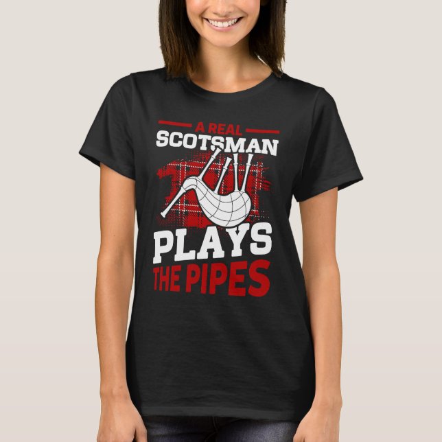 A Real Scotsman Plays The Pipes Scottish Bagpipes  T-Shirt (Front)