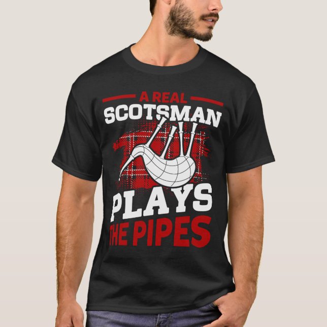 A Real Scotsman Plays The Pipes Scottish Bagpipes  T-Shirt (Front)