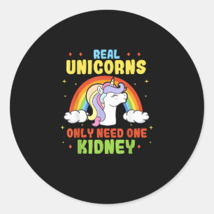 A Real Unicorn Only Need One Kidney Organ Donor Or Classic Round Sticker