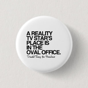 A reality tv star's place is in the oval office 3 cm round badge