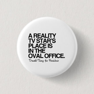 A reality tv star's place is in the oval office 3 cm round badge