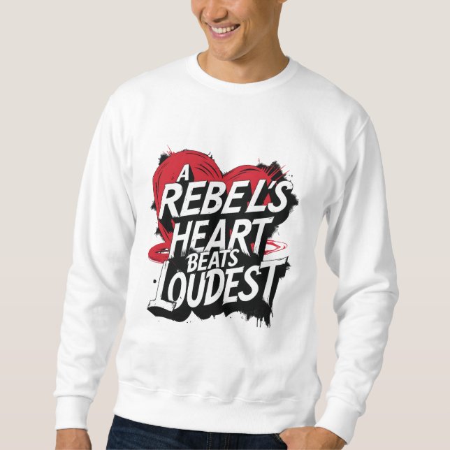A Rebel's Heart Beats Loudest Sweatshirt (Front)