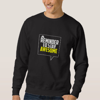 A Reminder To Stay Awesome Sweatshirt