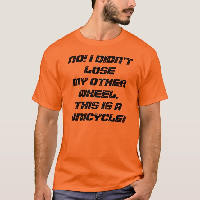 A response to a common unicycle joke T-Shirt (Front)